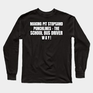 The School Bus Driver way! Long Sleeve T-Shirt